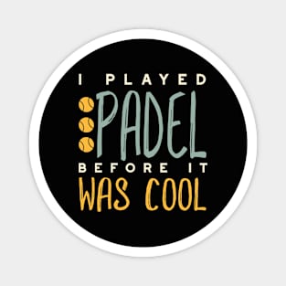I Played Padel Before It Was Cool Magnet